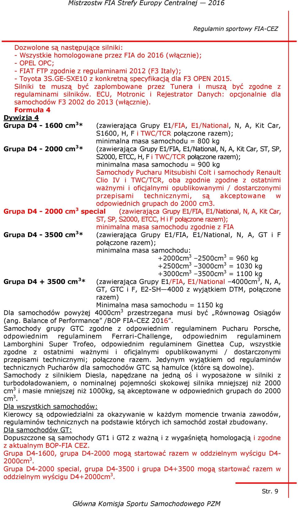 ECU, Motronic i Rejestrator Danych: opcjonalnie dla samochodów F3 2002 do 2013 (włącznie).