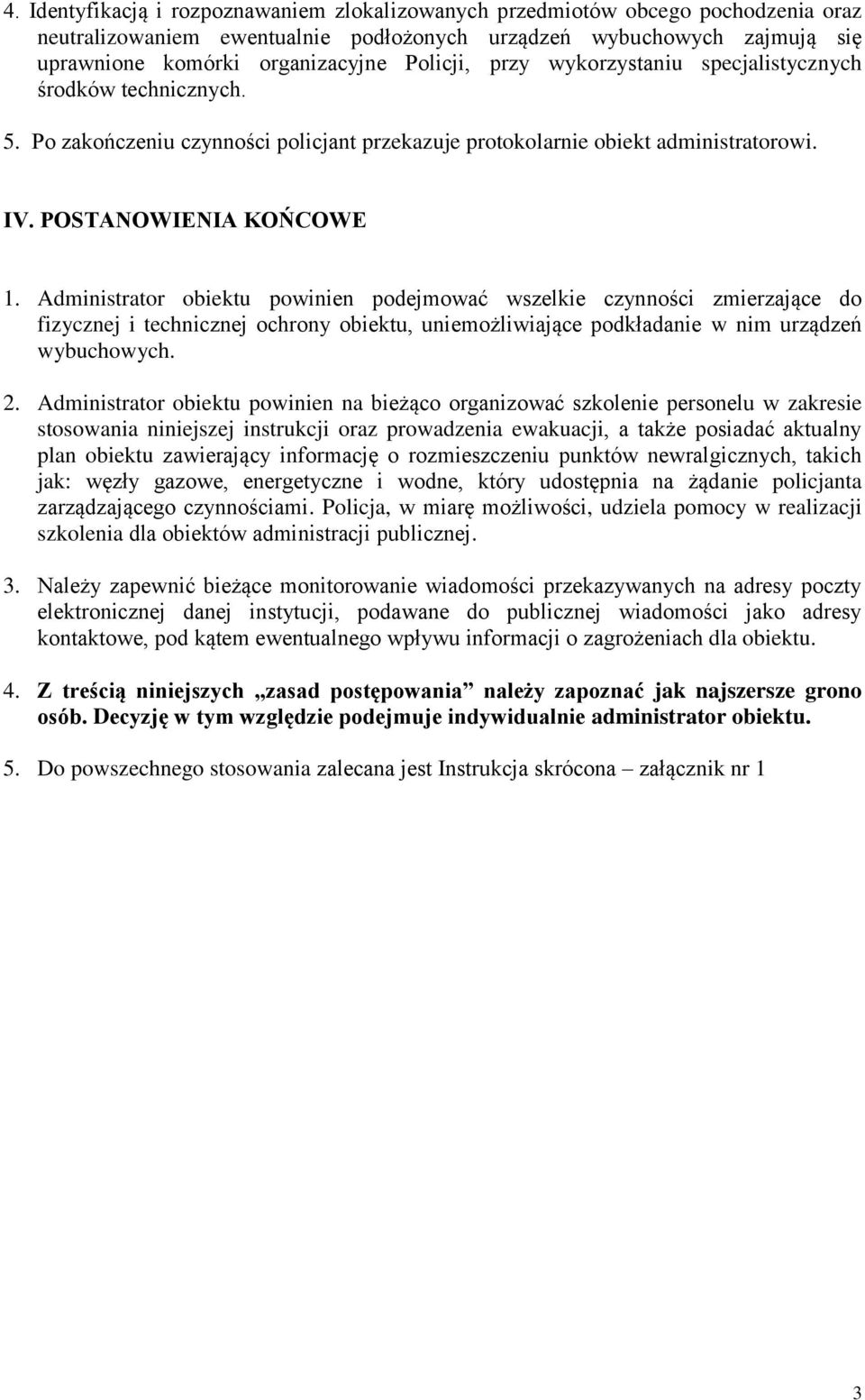 Administrator obiektu powinien podejmować wszelkie czynności zmierzające do fizycznej i technicznej ochrony obiektu, uniemożliwiające podkładanie w nim urządzeń wybuchowych. 2.