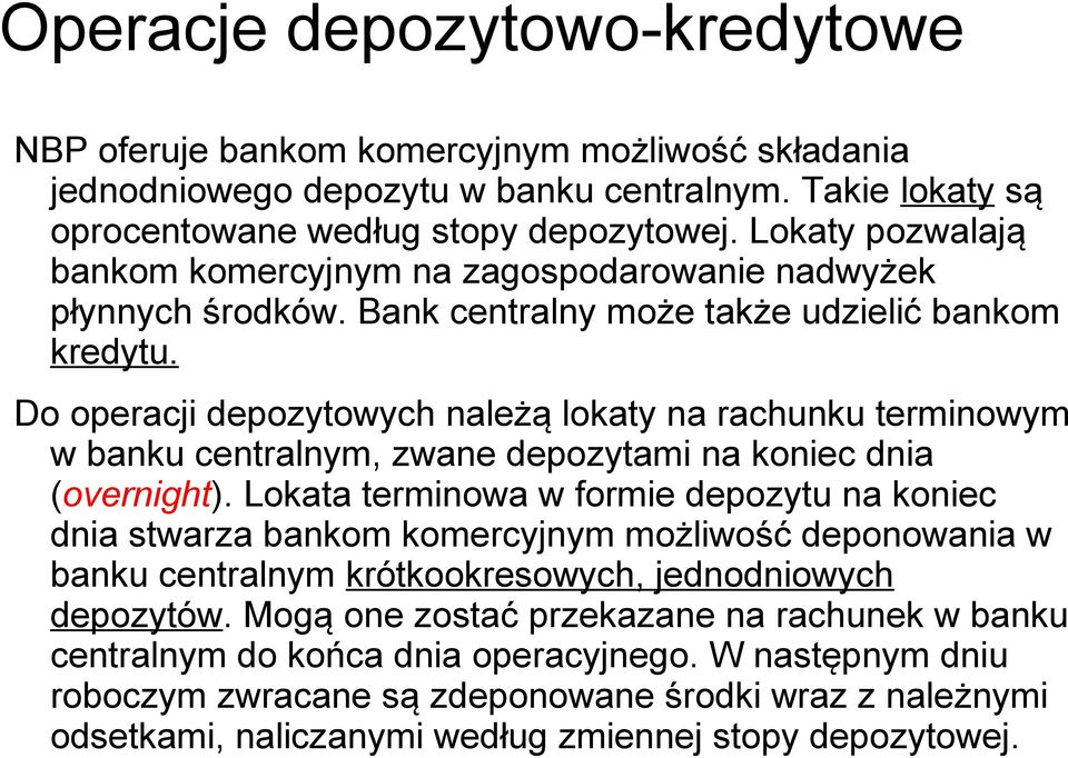 Do operacji depozytowych należą lokaty na rachunku terminowym w banku centralnym, zwane depozytami na koniec dnia (overnight).