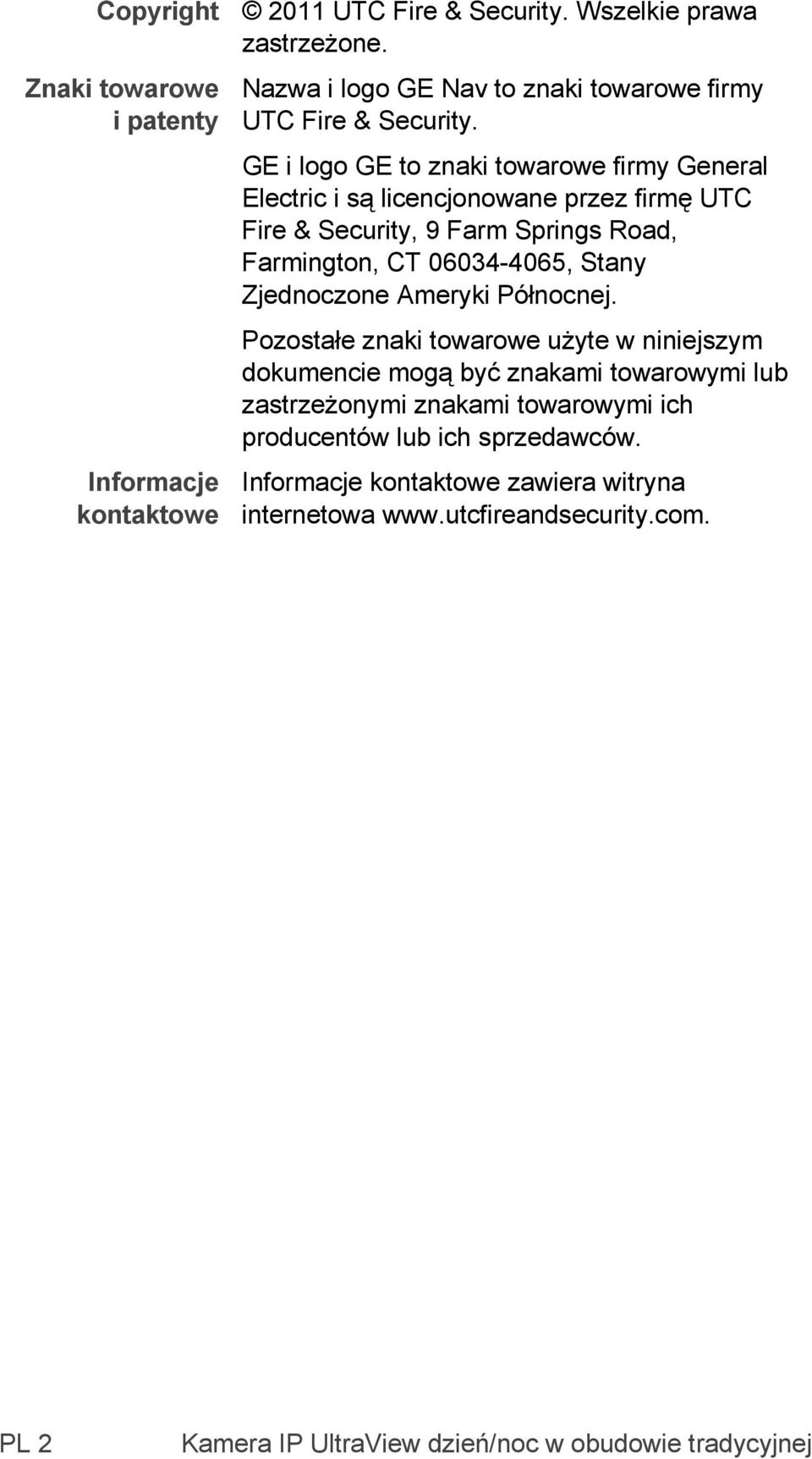 GE i logo GE to znaki towarowe firmy General Electric i są licencjonowane przez firmę UTC Fire & Security, 9 Farm Springs Road, Farmington, CT