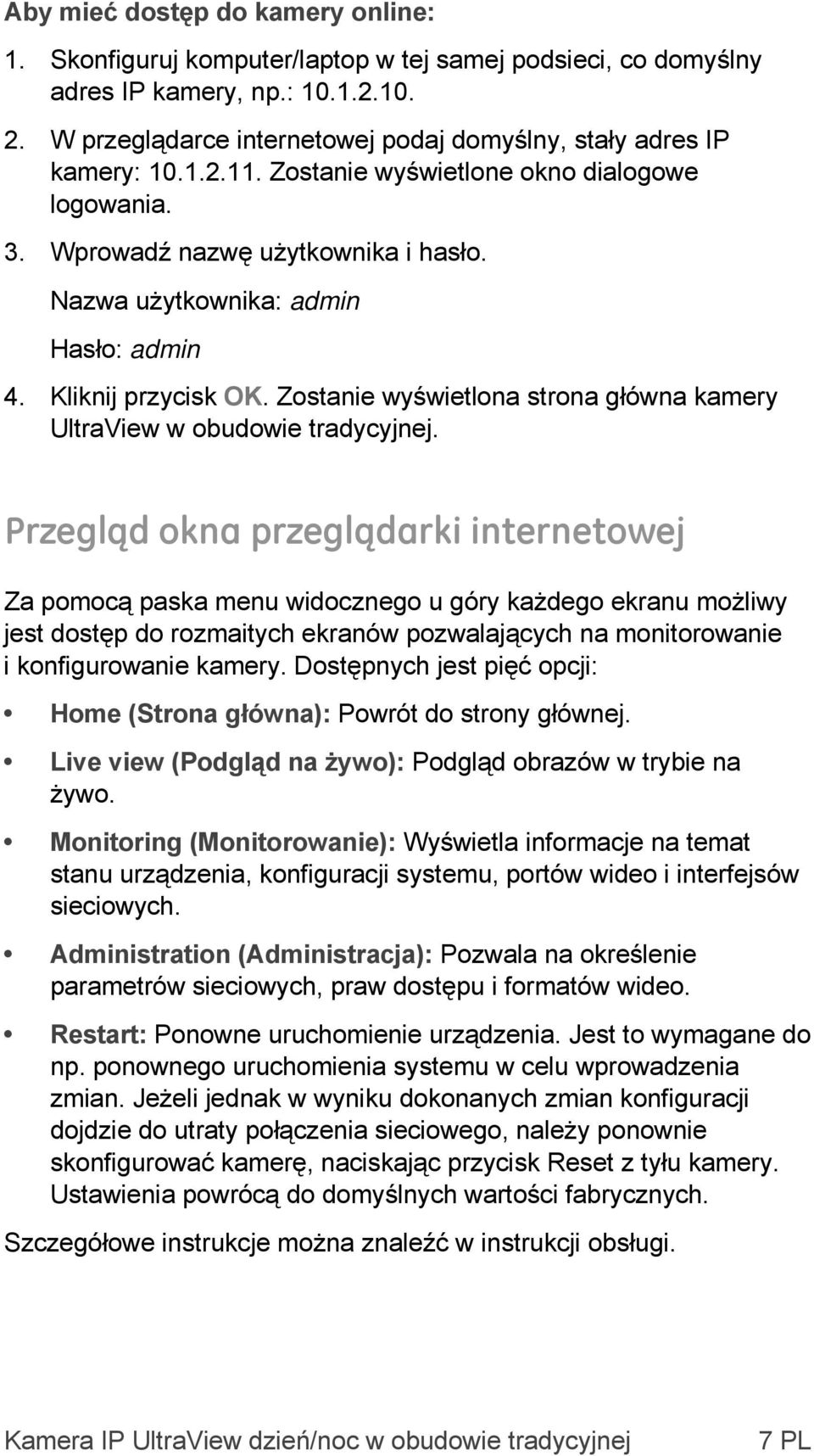 Nazwa użytkownika: admin Hasło: admin 4. Kliknij przycisk OK. Zostanie wyświetlona strona główna kamery UltraView w obudowie tradycyjnej.