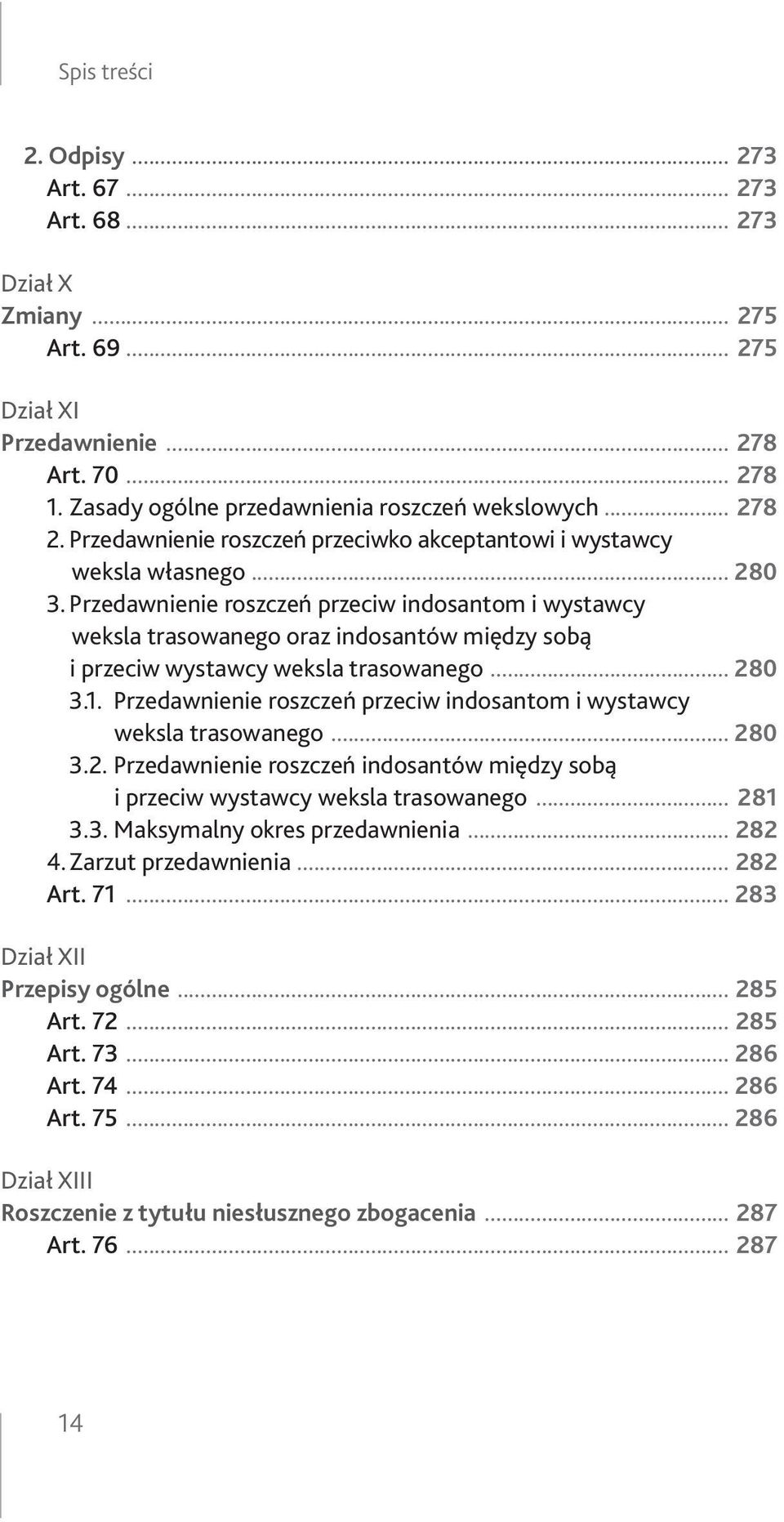 Przedawnienie roszczeń przeciw indosantom i wystawcy weksla trasowanego oraz indosantów między sobą i przeciw wystawcy weksla trasowanego... 280 3.1.