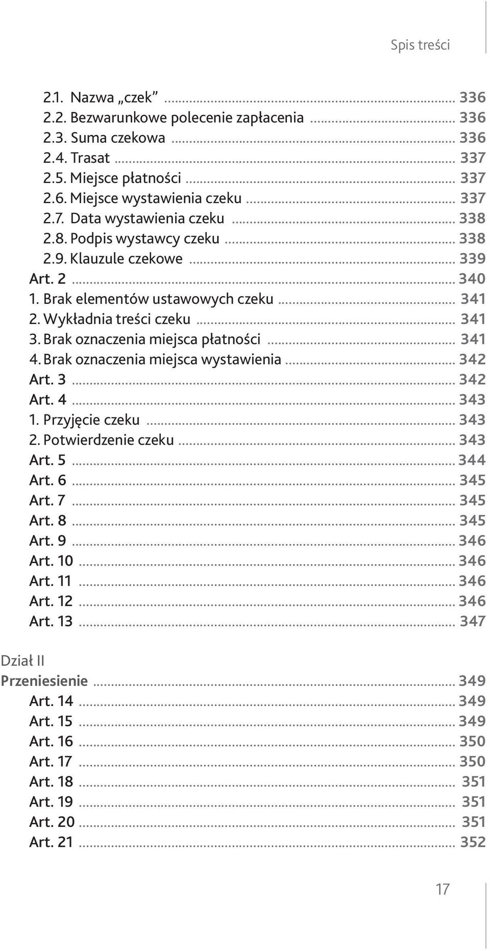 .. 341 4. Brak oznaczenia miejsca wystawienia... 342 Art. 3... 342 Art. 4... 343 1. Przyjęcie czeku... 343 2. Potwierdzenie czeku... 343 Art. 5... 344 Art. 6... 345 Art. 7... 345 Art. 8... 345 Art. 9.