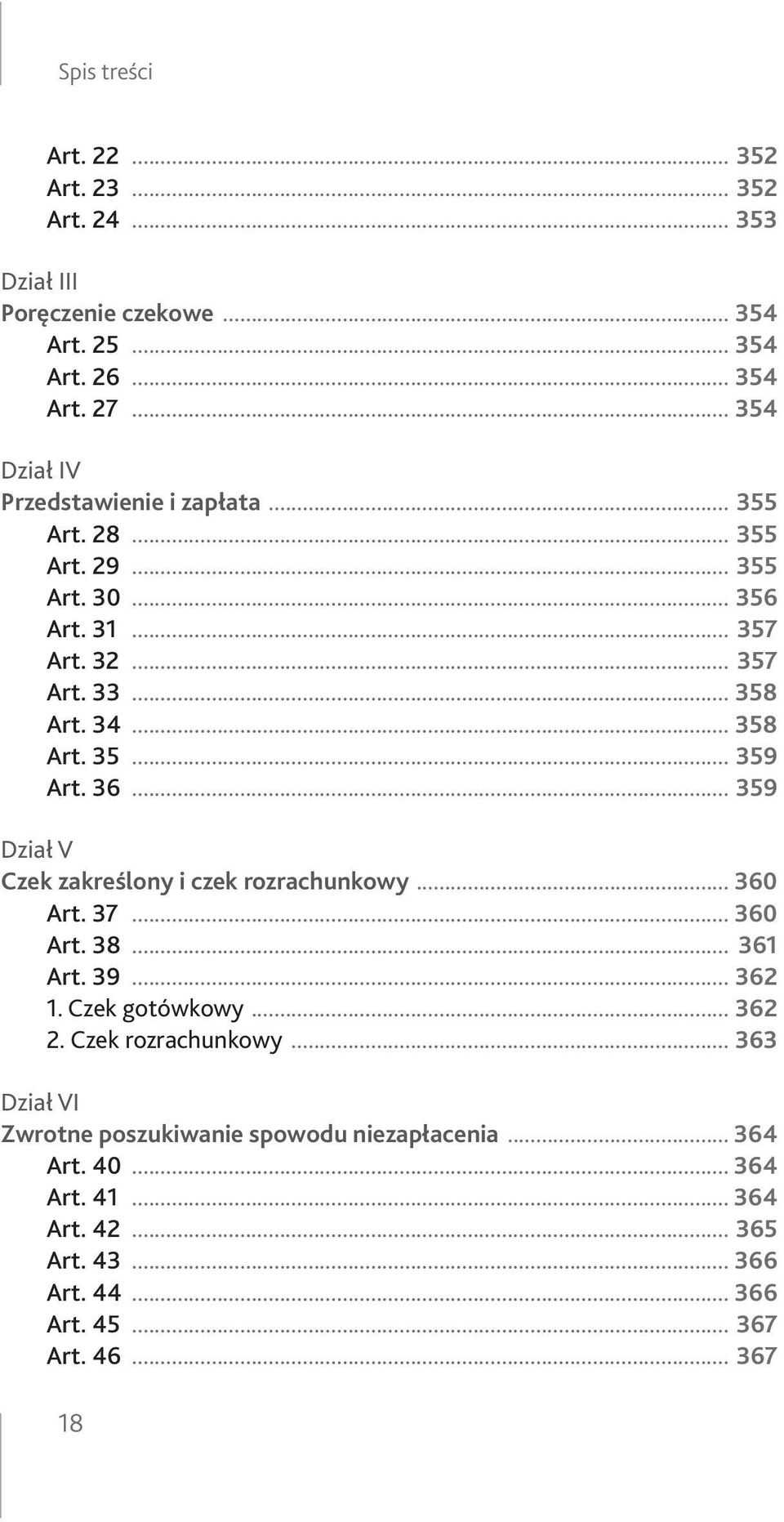 36... 359 Dział V Czek zakreślony i czek rozrachunkowy... 360 Art. 37... 360 Art. 38... 361 Art. 39... 362 1. Czek gotówkowy... 362 2. Czek rozrachunkowy.
