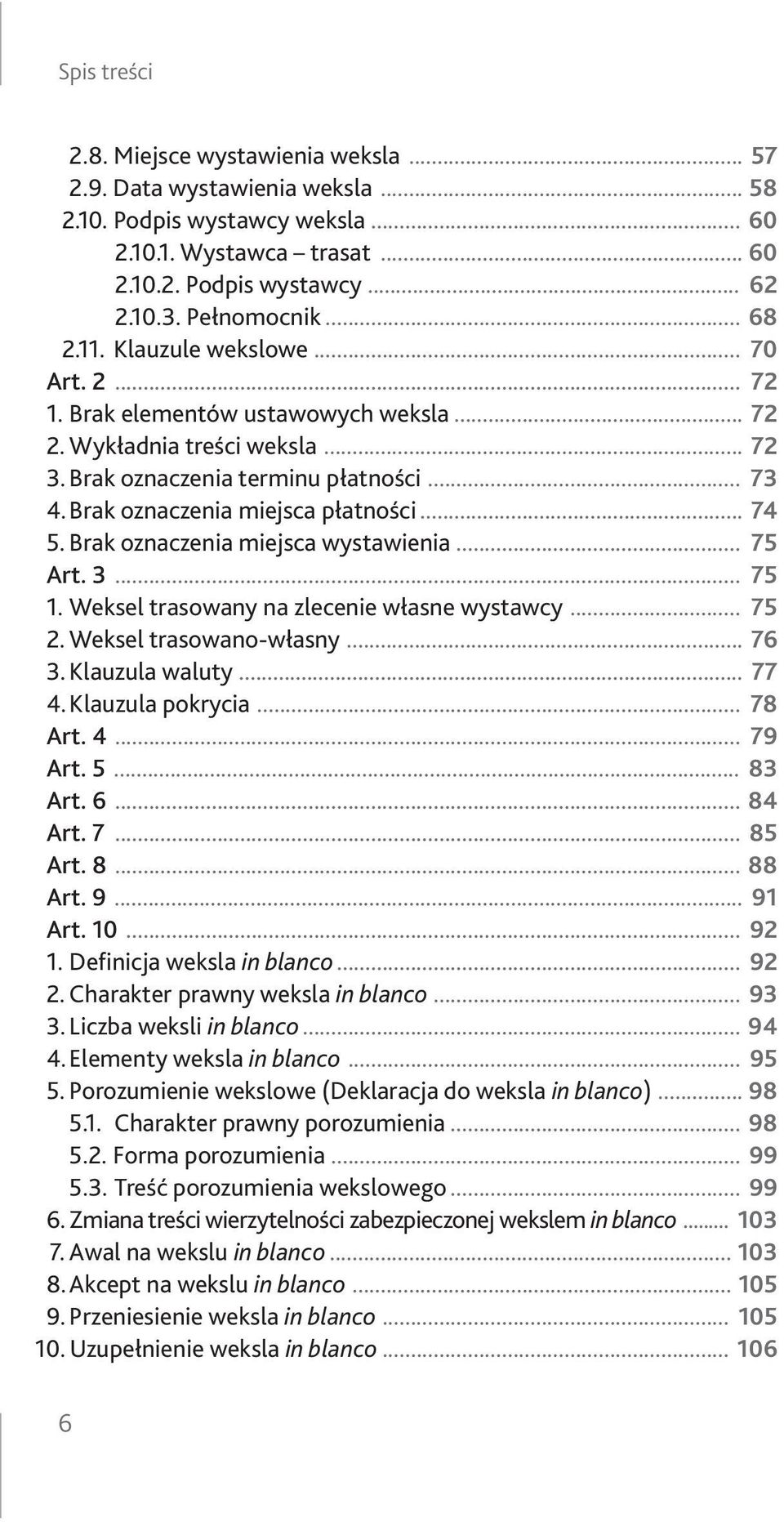 Brak oznaczenia miejsca wystawienia... 75 Art. 3... 75 1. Weksel trasowany na zlecenie własne wystawcy... 75 2. Weksel trasowano-własny... 76 3. Klauzula waluty... 77 4. Klauzula pokrycia... 78 Art.