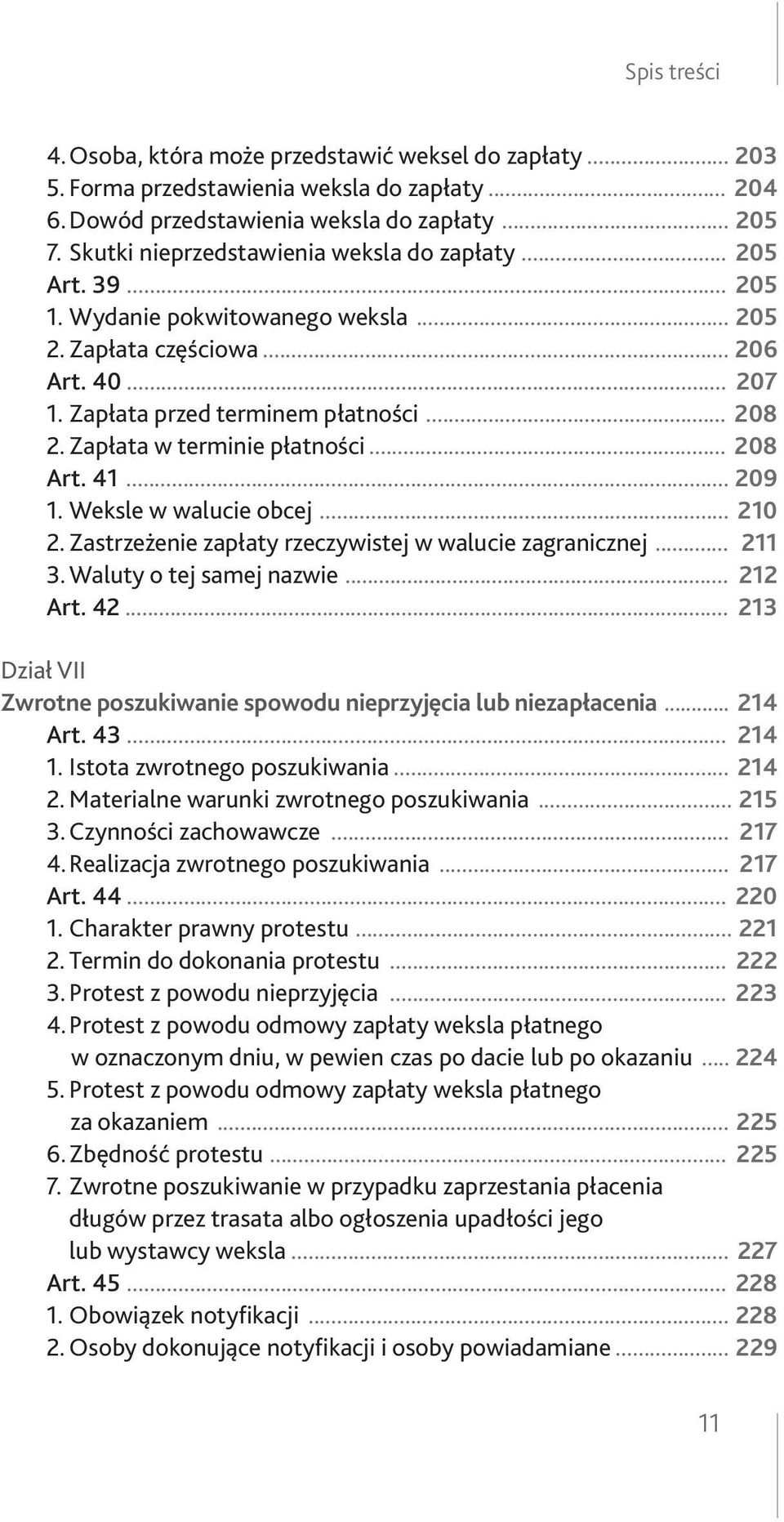 Zapłata w terminie płatności... 208 Art. 41... 209 1. Weksle w walucie obcej... 210 2. Zastrzeżenie zapłaty rzeczywistej w walucie zagranicznej... 211 3. Waluty o tej samej nazwie... 212 Art. 42.