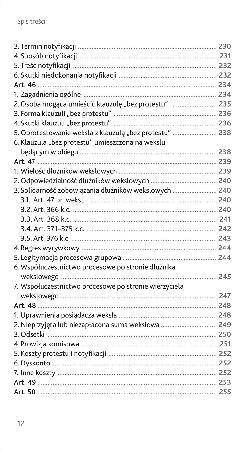 Klauzula bez protestu umieszczona na wekslu będącym w obiegu... 238 Art. 47... 239 1. Wielość dłużników wekslowych... 239 2. Odpowiedzialność dłużników wekslowych... 240 3.