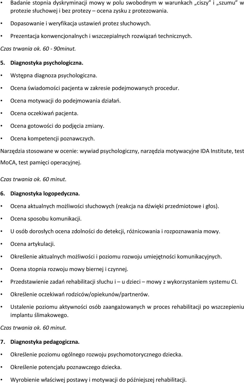 Ocena świadomości pacjenta w zakresie podejmowanych procedur. Ocena motywacji do podejmowania działań. Ocena oczekiwań pacjenta. Ocena gotowości do podjęcia zmiany. Ocena kompetencji poznawczych.