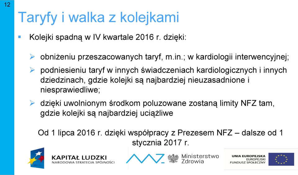 gdzie kolejki są najbardziej nieuzasadnione i niesprawiedliwe; dzięki uwolnionym środkom poluzowane zostaną limity