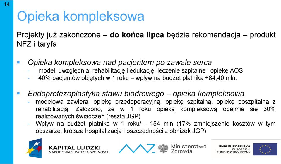 Endoprotezoplastyka stawu biodrowego opieka kompleksowa - modelowa zawiera: opiekę przedoperacyjną, opiekę szpitalną, opiekę poszpitalną z rehabilitacją.