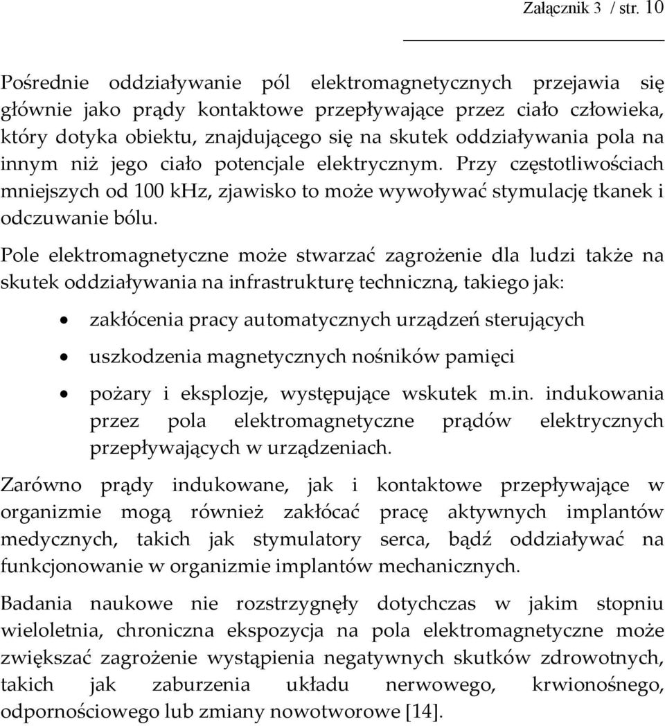 pola na innym niż jego ciało potencjale elektrycznym. Przy częstotliwościach mniejszych od 100 khz, zjawisko to może wywoływać stymulację tkanek i odczuwanie bólu.