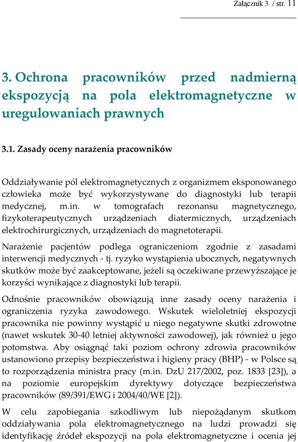 Narażenie pacjentów podlega ograniczeniom zgodnie z zasadami interwencji medycznych - tj.