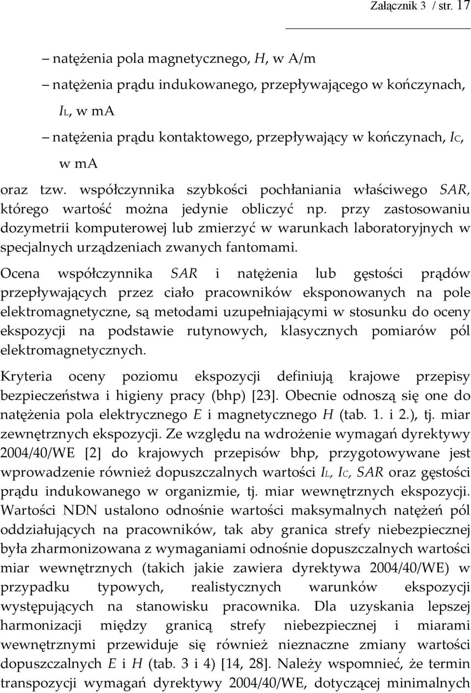 współczynnika szybkości pochłaniania właściwego SAR, którego wartość można jedynie obliczyć np.