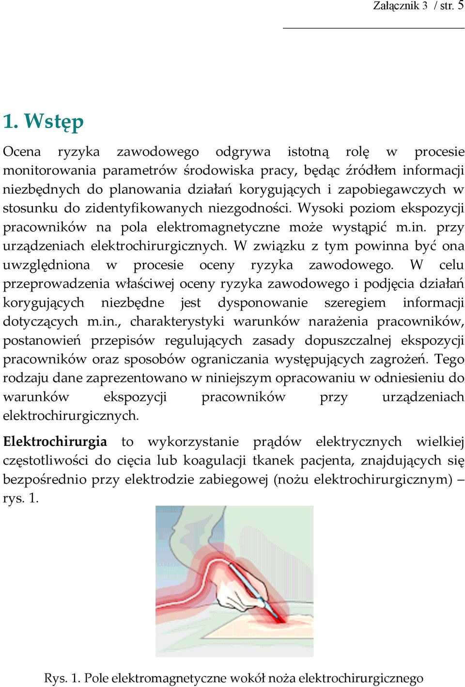 stosunku do zidentyfikowanych niezgodności. Wysoki poziom ekspozycji pracowników na pola elektromagnetyczne może wystąpić m.in. przy urządzeniach elektrochirurgicznych.