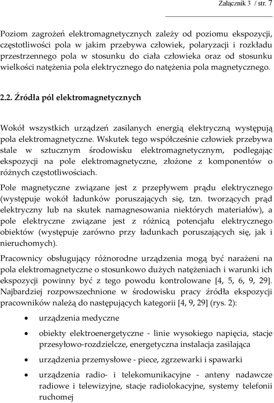 stosunku wielkości natężenia pola elektrycznego do natężenia pola magnetycznego. 2.