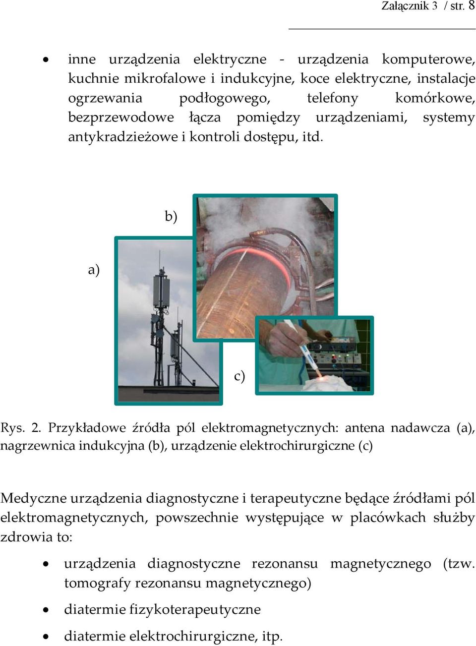 łącza pomiędzy urządzeniami, systemy antykradzieżowe i kontroli dostępu, itd. b) a) c) Rys. 2.