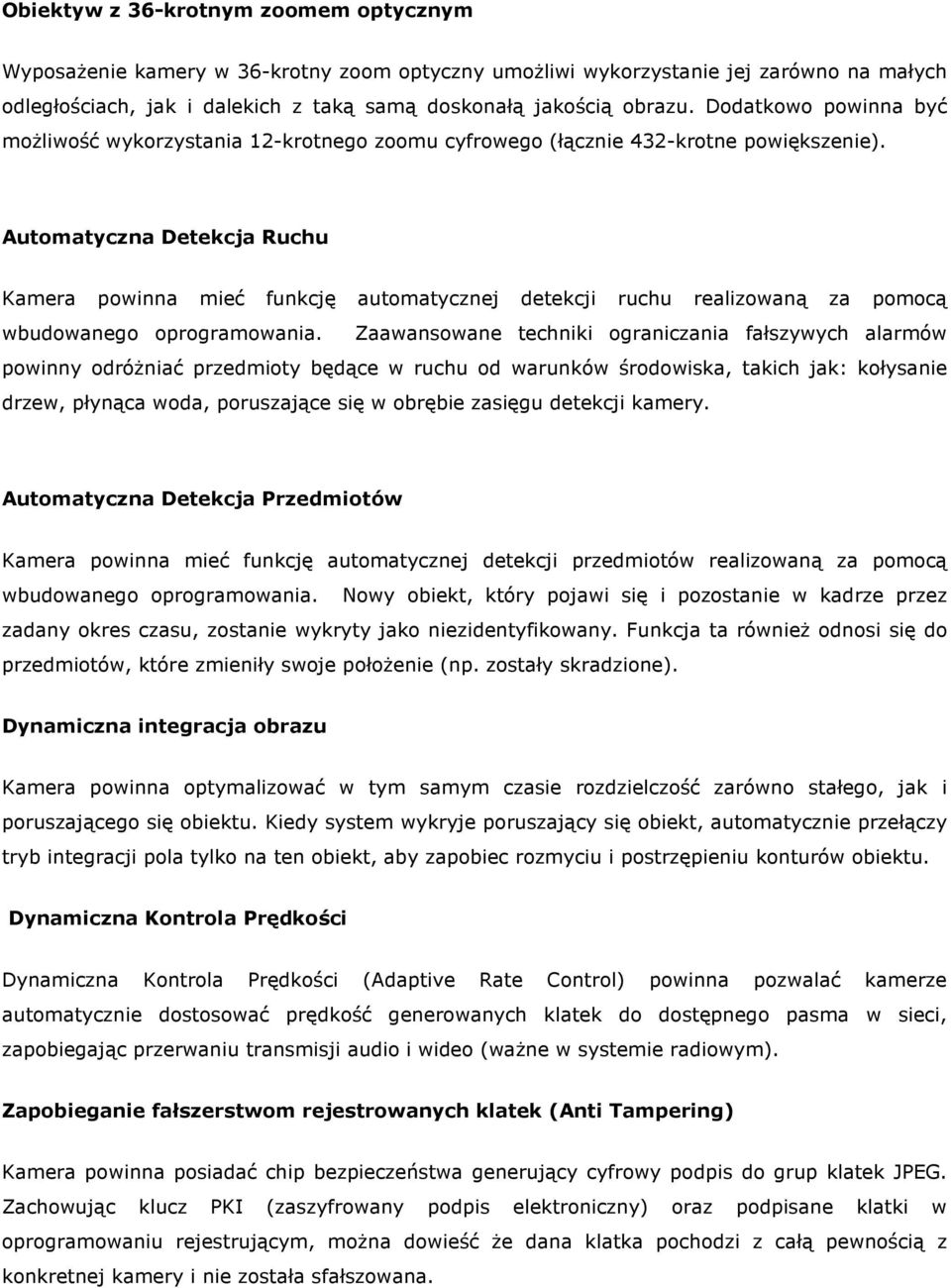 Automatyczna Detekcja Ruchu Kamera powinna mieć funkcję automatycznej detekcji ruchu realizowaną za pomocą wbudowanego oprogramowania.