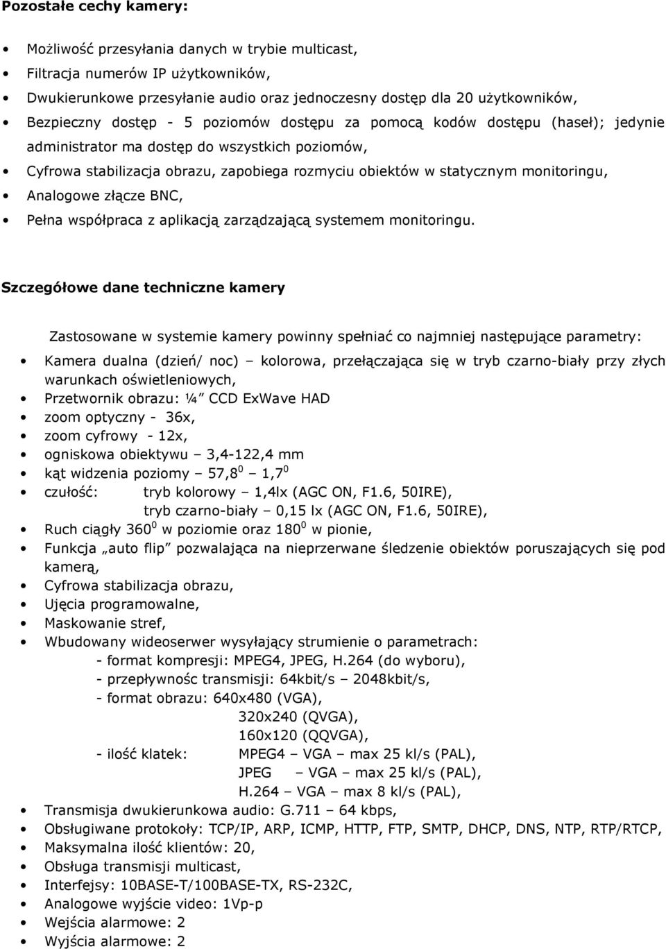 Analogowe złącze BNC, Pełna współpraca z aplikacją zarządzającą systemem monitoringu.