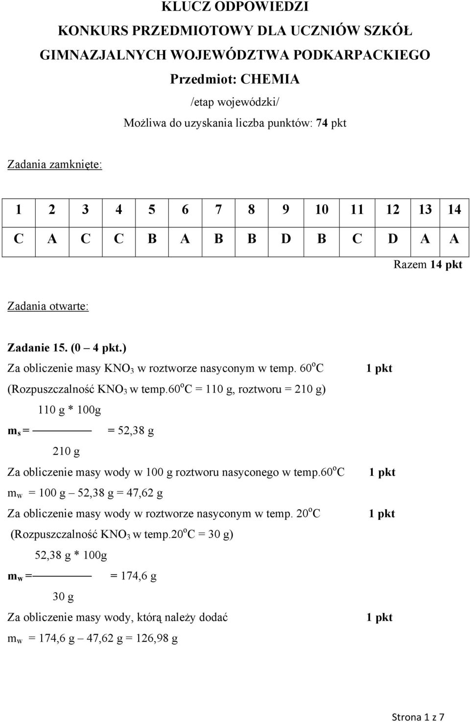 60 o C (Rozpuszczalność KNO 3 w temp.60 o C = 110 g, roztworu = 210 g) 110 g * 100g m s = = 52,38 g 210 g Za obliczenie masy wody w 100 g roztworu nasyconego w temp.