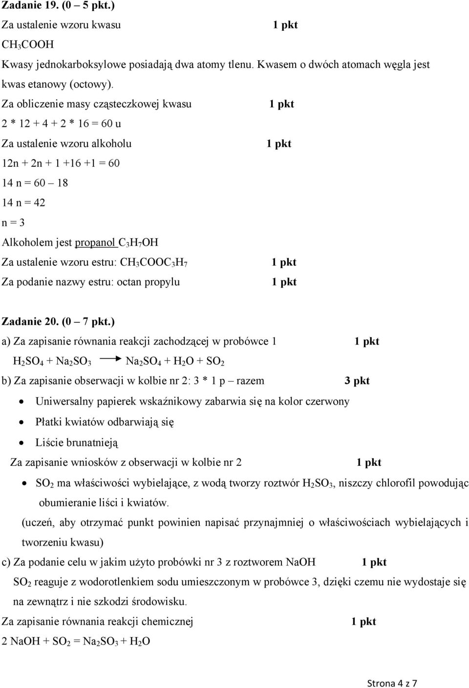 wzoru estru: CH 3 COOC 3 H 7 Za podanie nazwy estru: octan propylu Zadanie 20. (0 7 pkt.