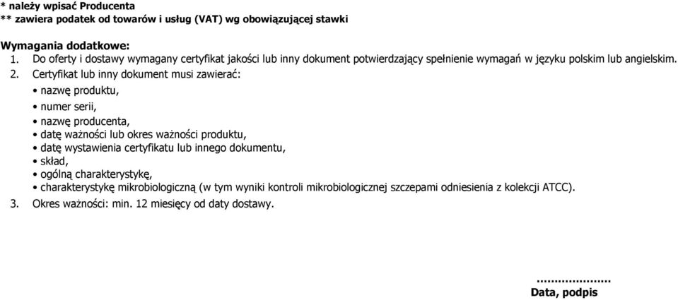 Certyfikat lub inny dokument musi zawierać: nazwę produktu, numer serii, nazwę producenta, datę ważności lub okres ważności produktu, datę wystawienia certyfikatu