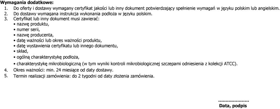 Certyfikat lub inny dokument musi zawierać: nazwę produktu, numer serii, nazwę producenta, datę ważności lub okres ważności produktu, datę wystawienia certyfikatu lub innego