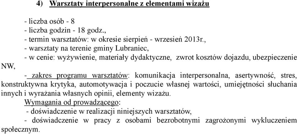 , - warsztaty na terenie gminy Lubraniec, - w cenie: wyżywienie, materiały dydaktyczne, zwrot kosztów dojazdu, ubezpieczenie NW, - zakres