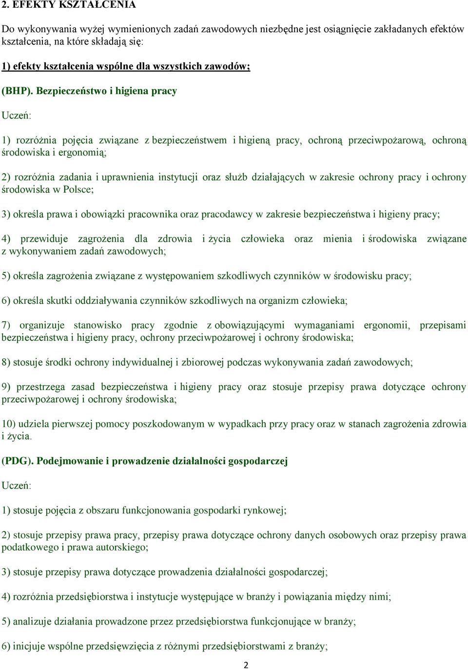 Bezpieczeństwo i higiena pracy 1) rozróżnia pojęcia związane z bezpieczeństwem i higieną pracy, ochroną przeciwpożarową, ochroną środowiska i ergonomią; 2) rozróżnia zadania i uprawnienia instytucji