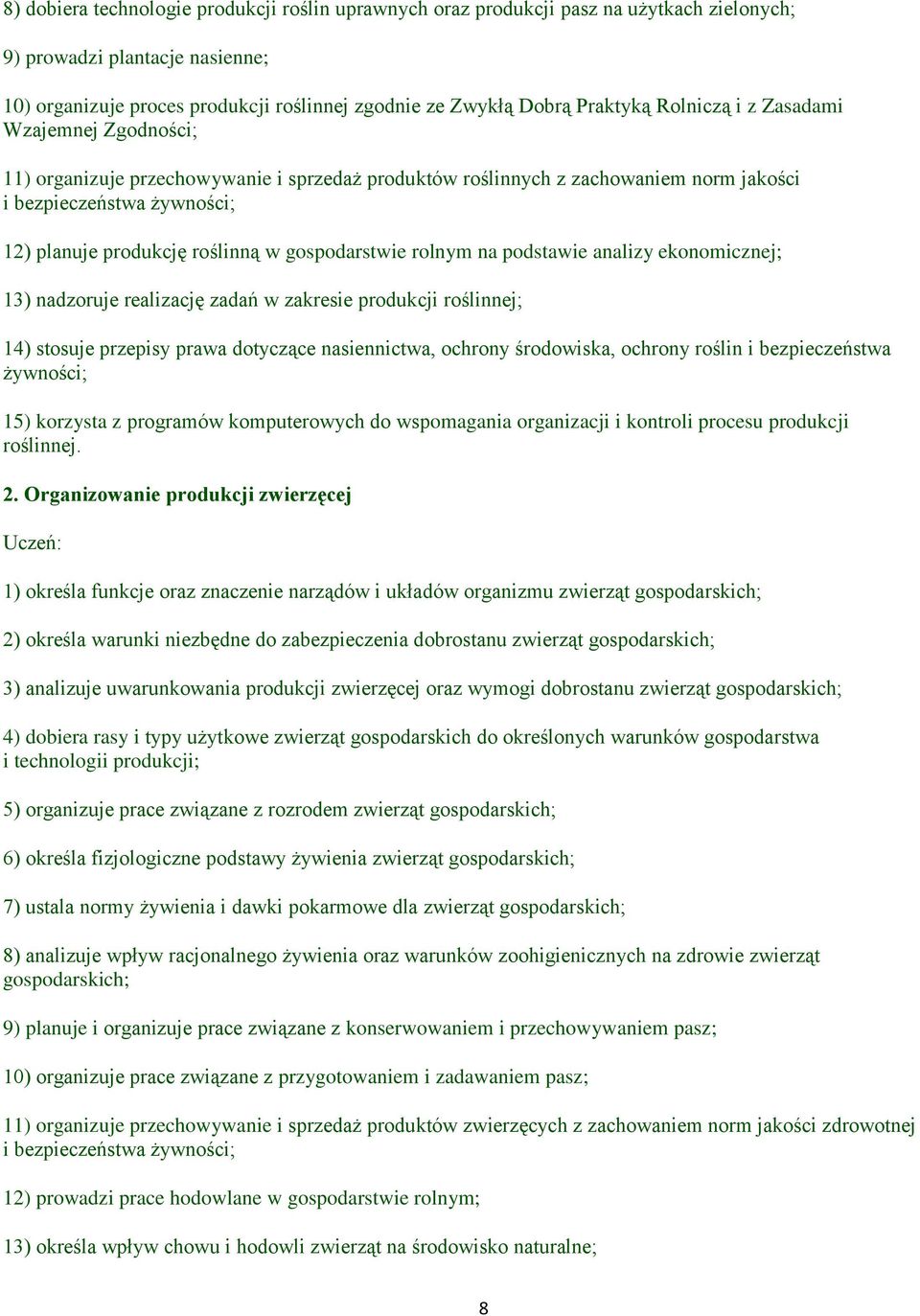 gospodarstwie rolnym na podstawie analizy ekonomicznej; 13) nadzoruje realizację zadań w zakresie produkcji roślinnej; 14) stosuje przepisy prawa dotyczące nasiennictwa, ochrony środowiska, ochrony