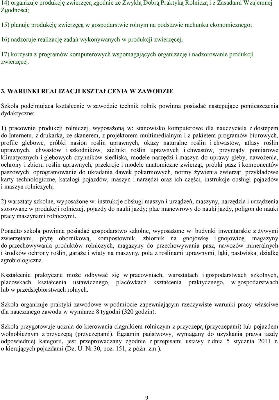 WARUNKI REALIZACJI KSZTAŁCENIA W ZAWODZIE Szkoła podejmująca kształcenie w zawodzie technik rolnik powinna posiadać następujące pomieszczenia dydaktyczne: 1) pracownię produkcji rolniczej, wyposażoną