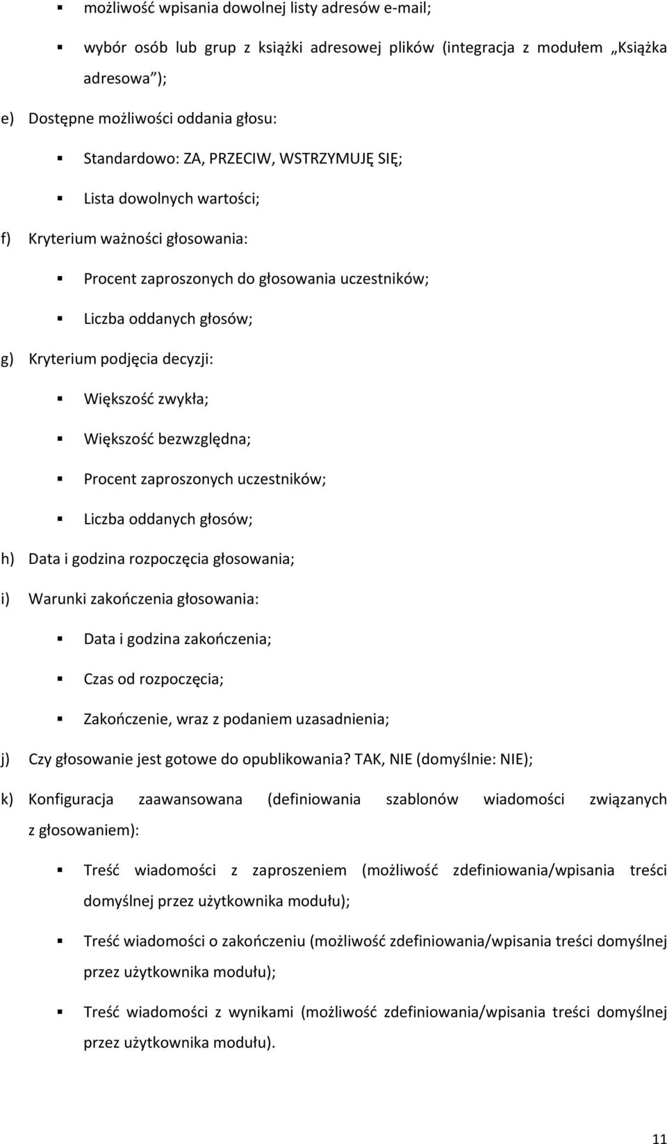 zwykła; Większość bezwzględna; Procent zaproszonych uczestników; Liczba oddanych głosów; h) Data i godzina rozpoczęcia głosowania; i) Warunki zakończenia głosowania: Data i godzina zakończenia; Czas