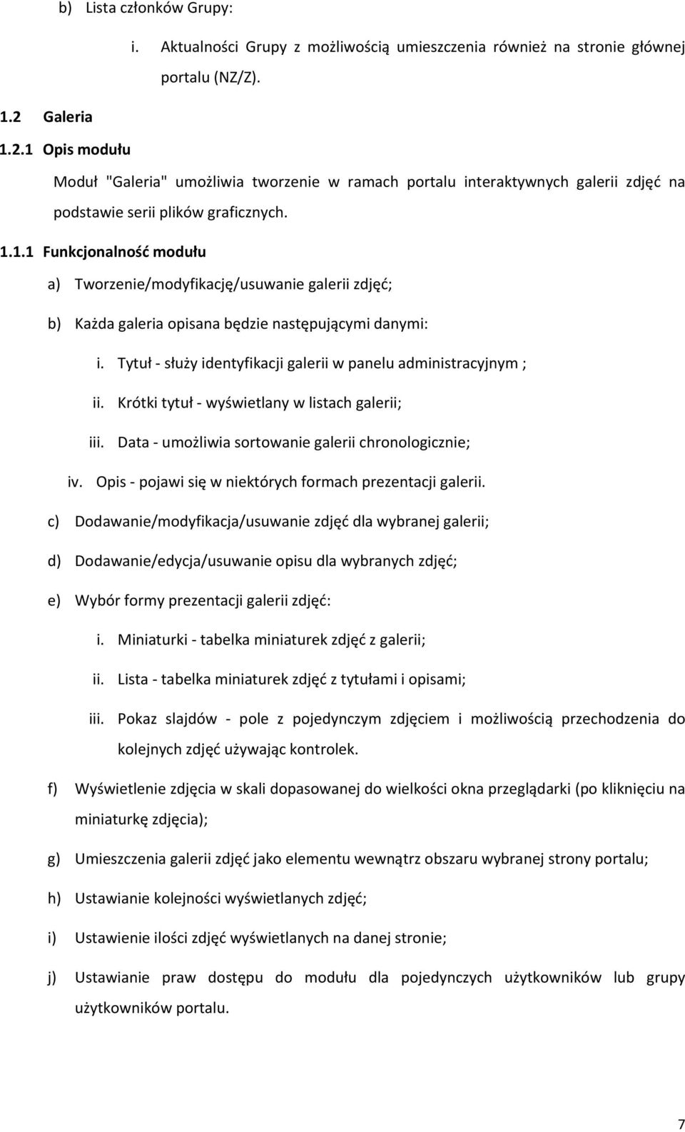 Tytuł służy identyfikacji galerii w panelu administracyjnym ; ii. Krótki tytuł wyświetlany w listach galerii; iii. Data umożliwia sortowanie galerii chronologicznie; iv.