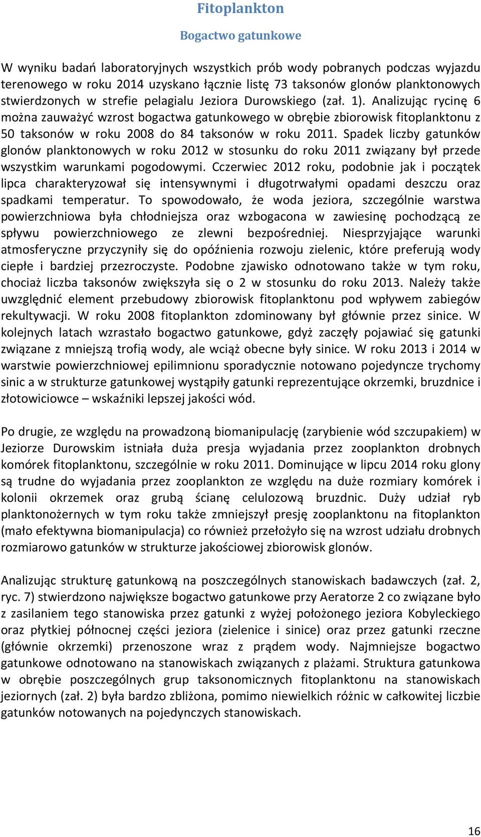 Analizując rycinę 6 można zauważyć wzrost bogactwa gatunkowego w obrębie zbiorowisk fitoplanktonu z 50 taksonów w roku 2008 do 84 taksonów w roku 2011.