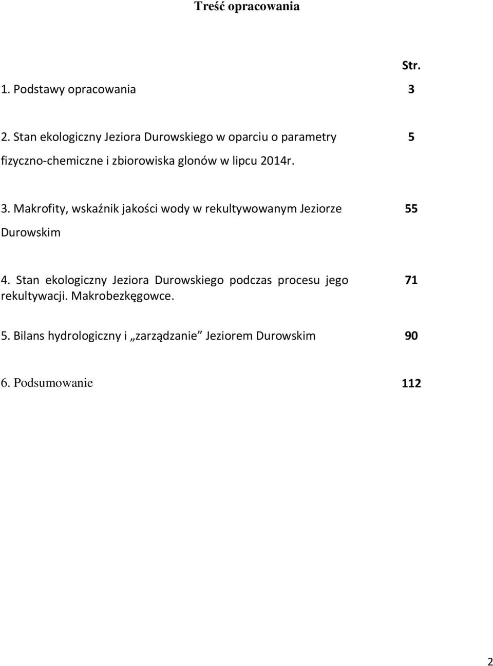 lipcu 2014r. 5 3. Makrofity, wskaźnik jakości wody w rekultywowanym Jeziorze Durowskim 55 4.