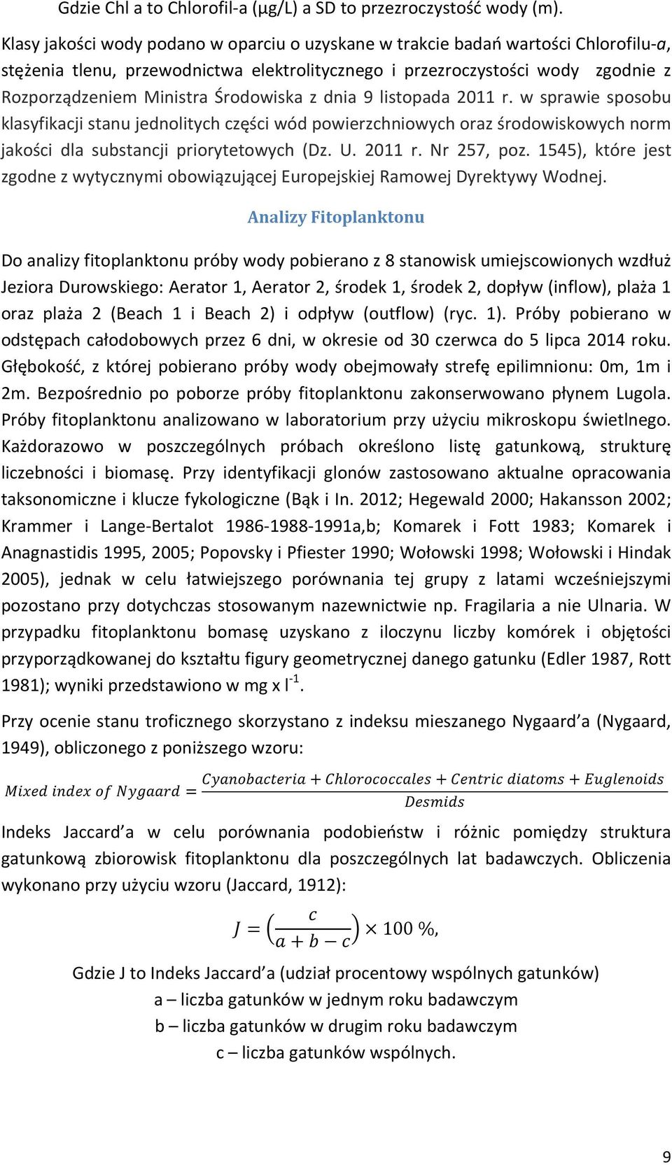 Środowiska z dnia 9 listopada 2011 r. w sprawie sposobu klasyfikacji stanu jednolitych części wód powierzchniowych oraz środowiskowych norm jakości dla substancji priorytetowych (Dz. U. 2011 r. Nr 257, poz.