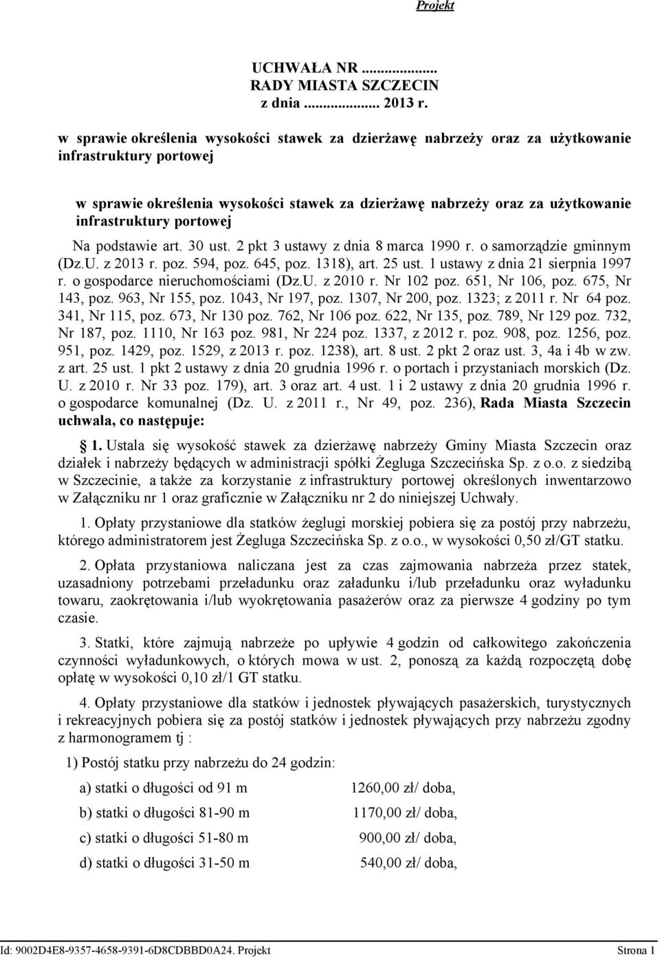 portowej Na podstawie art. 30 ust. 2 pkt 3 ustawy z dnia 8 marca 1990 r. o samorządzie gminnym (Dz.U. z 2013 r. poz. 594, poz. 645, poz. 1318), art. 25 ust. 1 ustawy z dnia 21 sierpnia 1997 r.