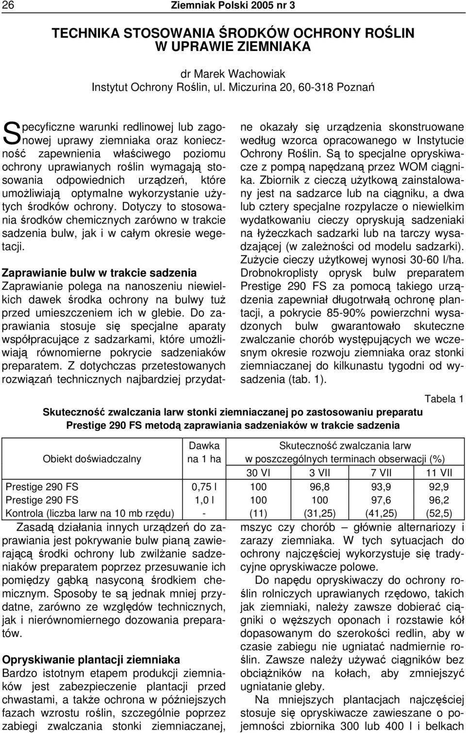 urządzeń, które umożliwiają optymalne wykorzystanie użytych środków ochrony. Dotyczy to stosowania środków chemicznych zarówno w trakcie sadzenia bulw, jak i w całym okresie wegetacji.