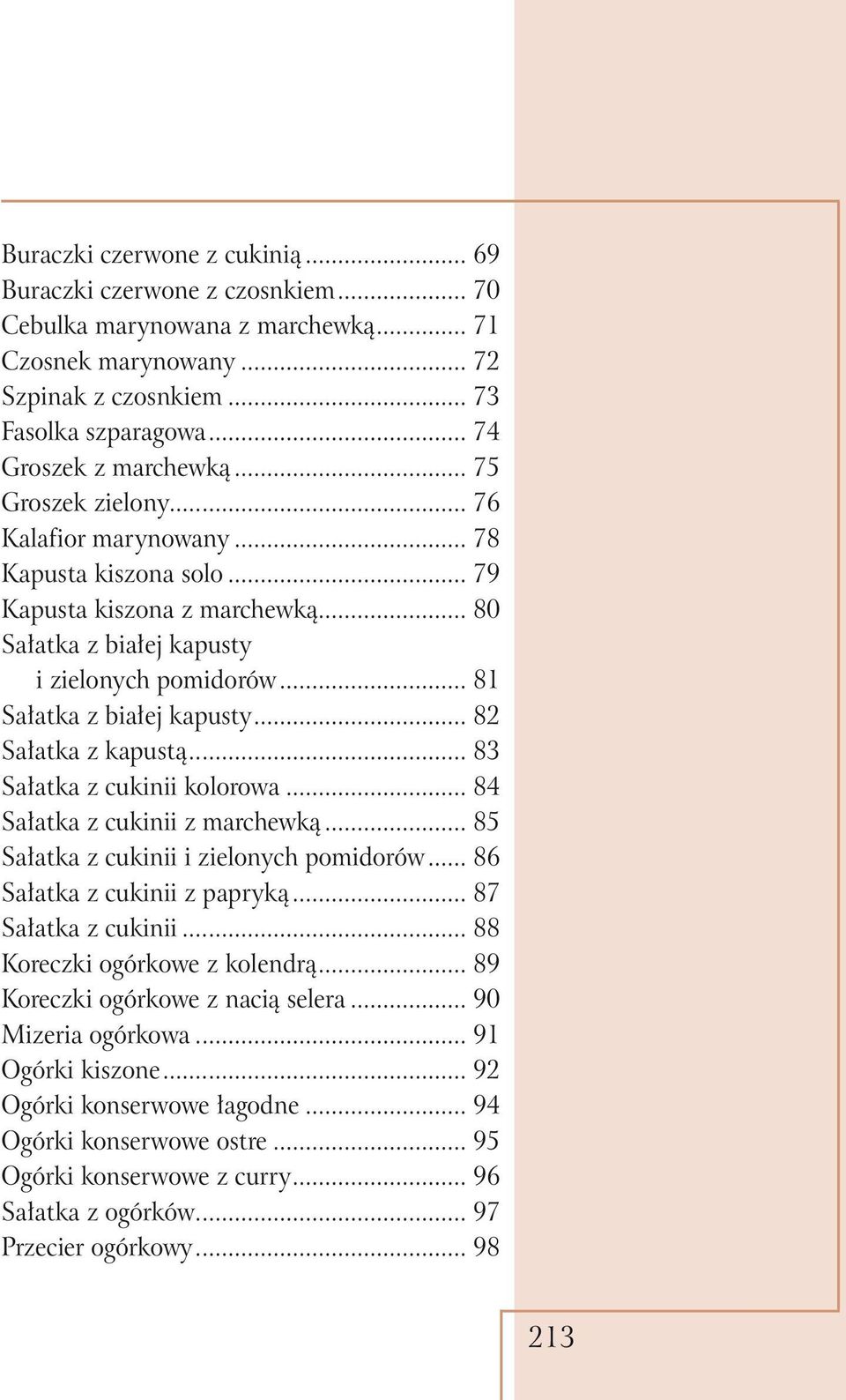 .. 81 Sałatka z białej kapusty... 82 Sałatka z kapustą... 83 Sałatka z cukinii kolorowa... 84 Sałatka z cukinii z marchewką... 85 Sałatka z cukinii i zielonych pomidorów.