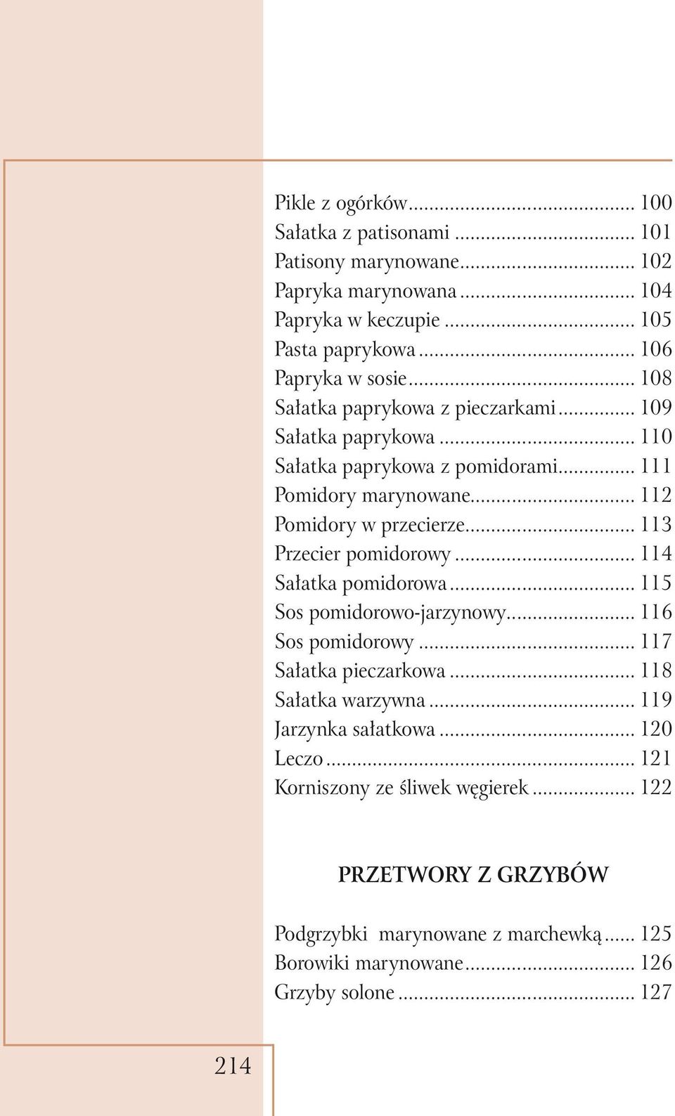 .. 113 Przecier pomidorowy... 114 Sałatka pomidorowa... 115 Sos pomidorowo-jarzynowy... 116 Sos pomidorowy... 117 Sałatka pieczarkowa... 118 Sałatka warzywna.