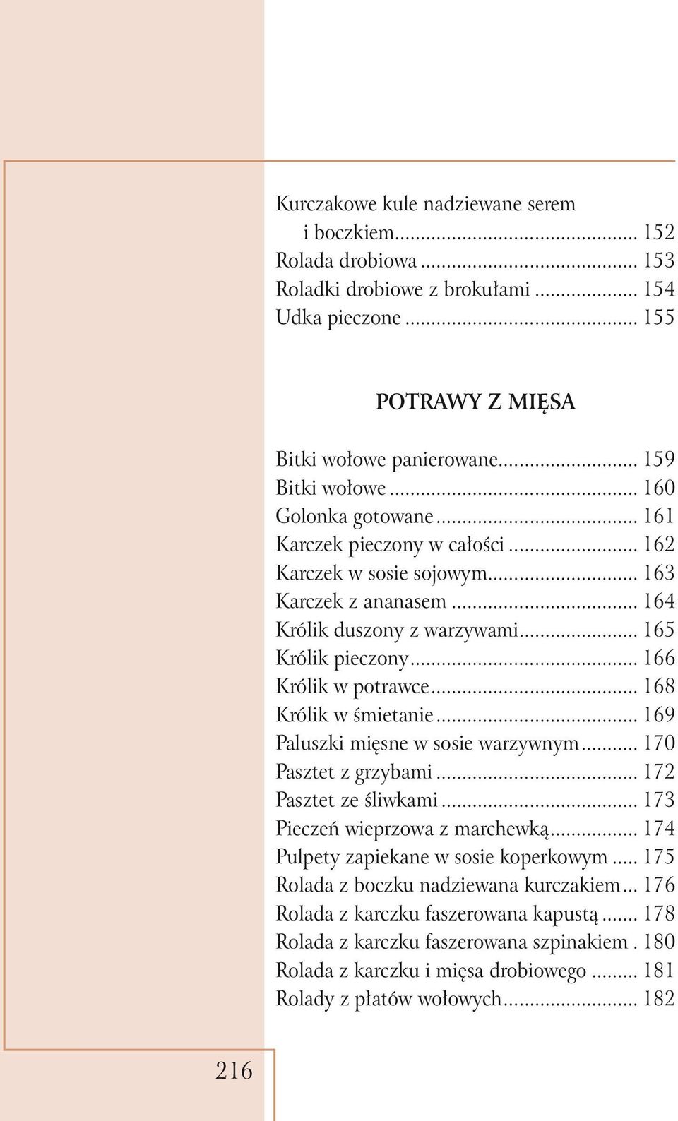 .. 168 Królik w śmietanie... 169 Paluszki mięsne w sosie warzywnym... 170 Pasztet z grzybami... 172 Pasztet ze śliwkami... 173 Pieczeń wieprzowa z marchewką... 174 Pulpety zapiekane w sosie koperkowym.