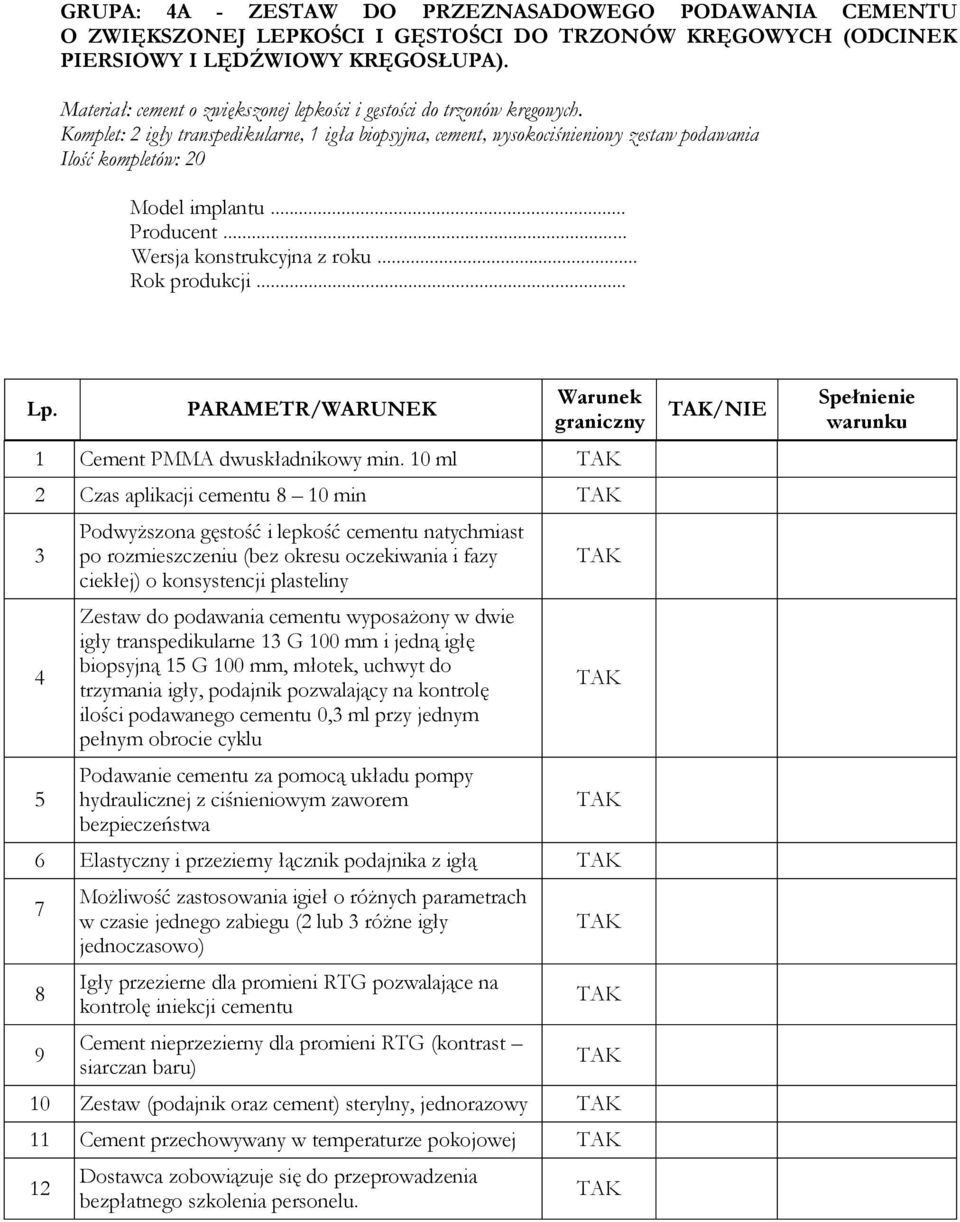 Komplet: igły transpedikularne, igła biopsyjna, cement, wysokociśnieniowy zestaw podawania Ilość kompletów: 0 Cement PMMA dwuskładnikowy min.