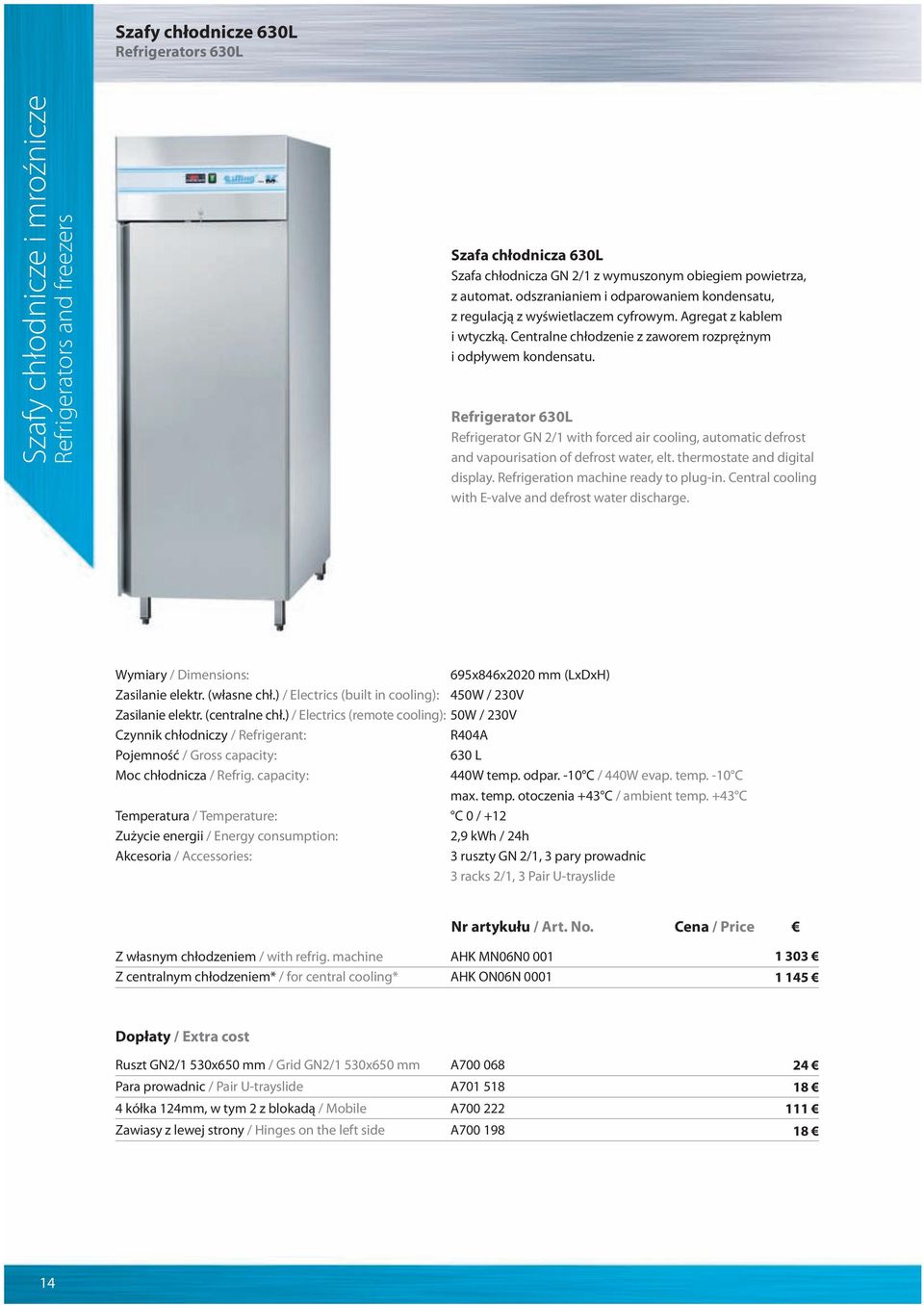 Refrigerator 630L Refrigerator GN 2/1 with forced air cooling, automatic defrost and vapourisation of defrost water, elt. thermostate and digital display. Refrigeration machine ready to plug-in.