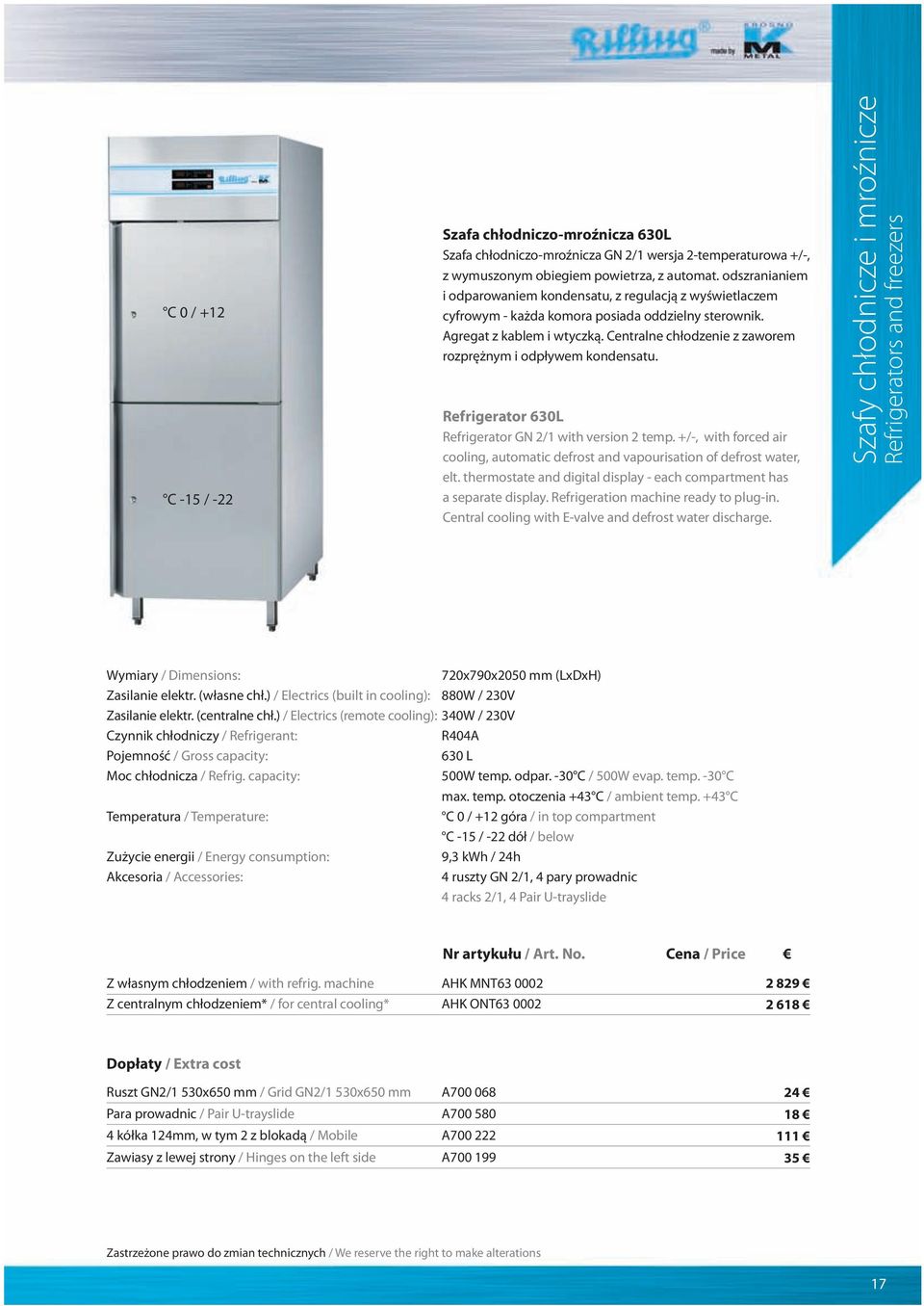 Centralne chłodzenie z zaworem rozprężnym i odpływem kondensatu. Refrigerator 630L Refrigerator GN 2/1 with version 2 temp.