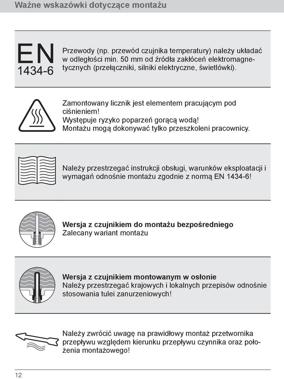 Montażu mogą dokonywać tylko przeszkoleni pracownicy. Należy przestrzegać instrukcji obsługi, warunków eksploatacji i wymagań odnośnie montażu zgodnie z normą EN 1434-6!