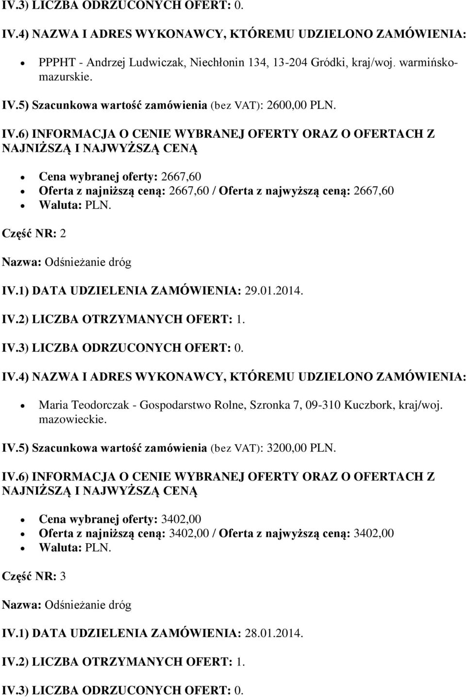 Cena wybranej oferty: 2667,60 Oferta z najniższą ceną: 2667,60 / Oferta z najwyższą ceną: 2667,60 Część NR: 2 IV.