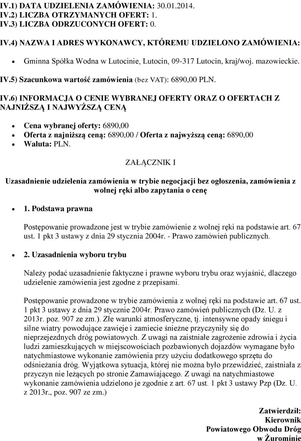 wolnej ręki albo zapytania o cenę 1. Podstawa prawna Postępowanie prowadzone jest w trybie zamówienie z wolnej ręki na podstawie art. 67 ust. 1 pkt 3 ustawy z dnia 29 stycznia 2004r.