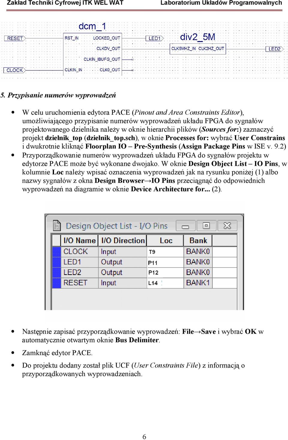 sch), w oknie Processes for: wybrać User Constrains i dwukrotnie kliknąć Floorplan IO Pre-Synthesis (Assign Package Pins w ISE v. 9.