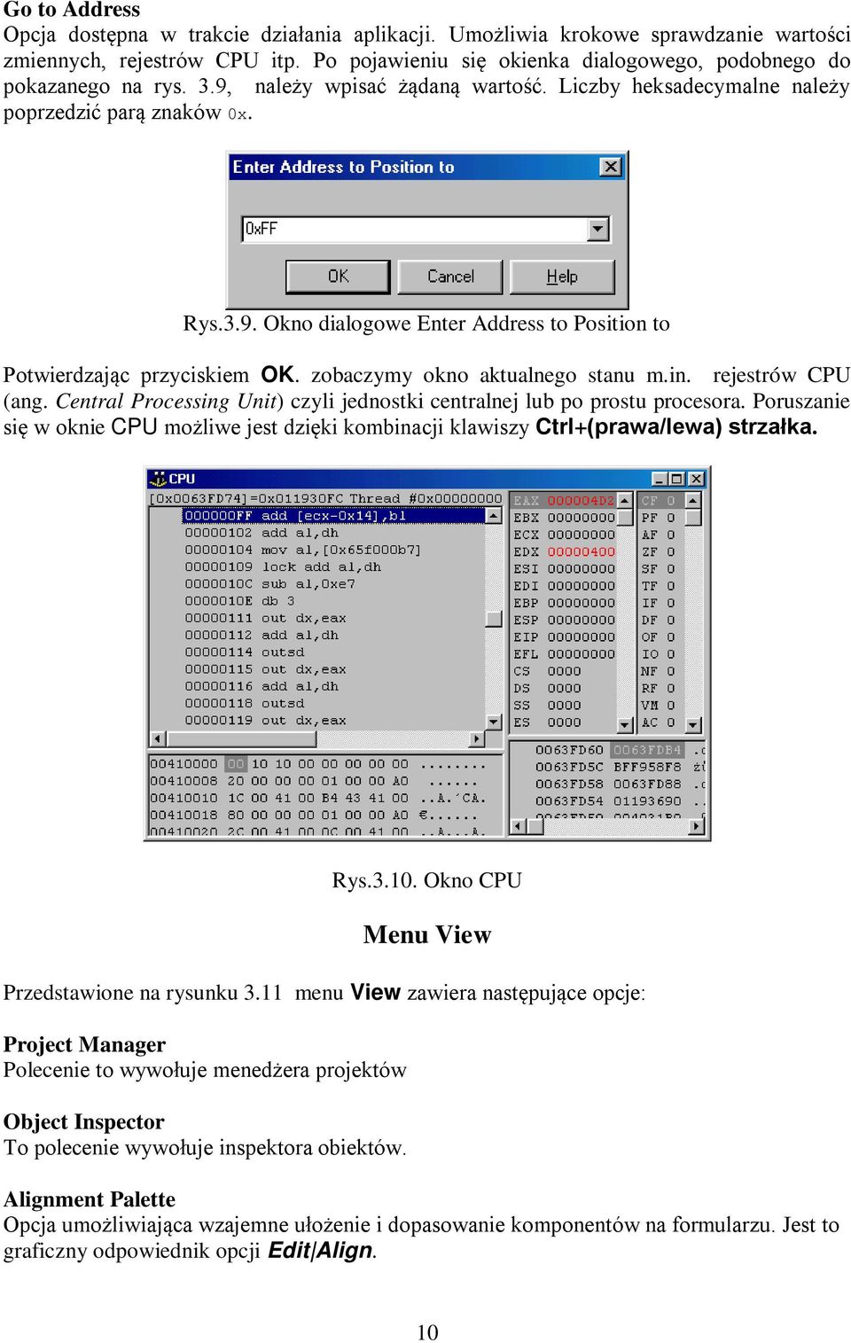 zobaczymy okno aktualnego stanu m.in. rejestrów CPU (ang. Central Processing Unit) czyli jednostki centralnej lub po prostu procesora.