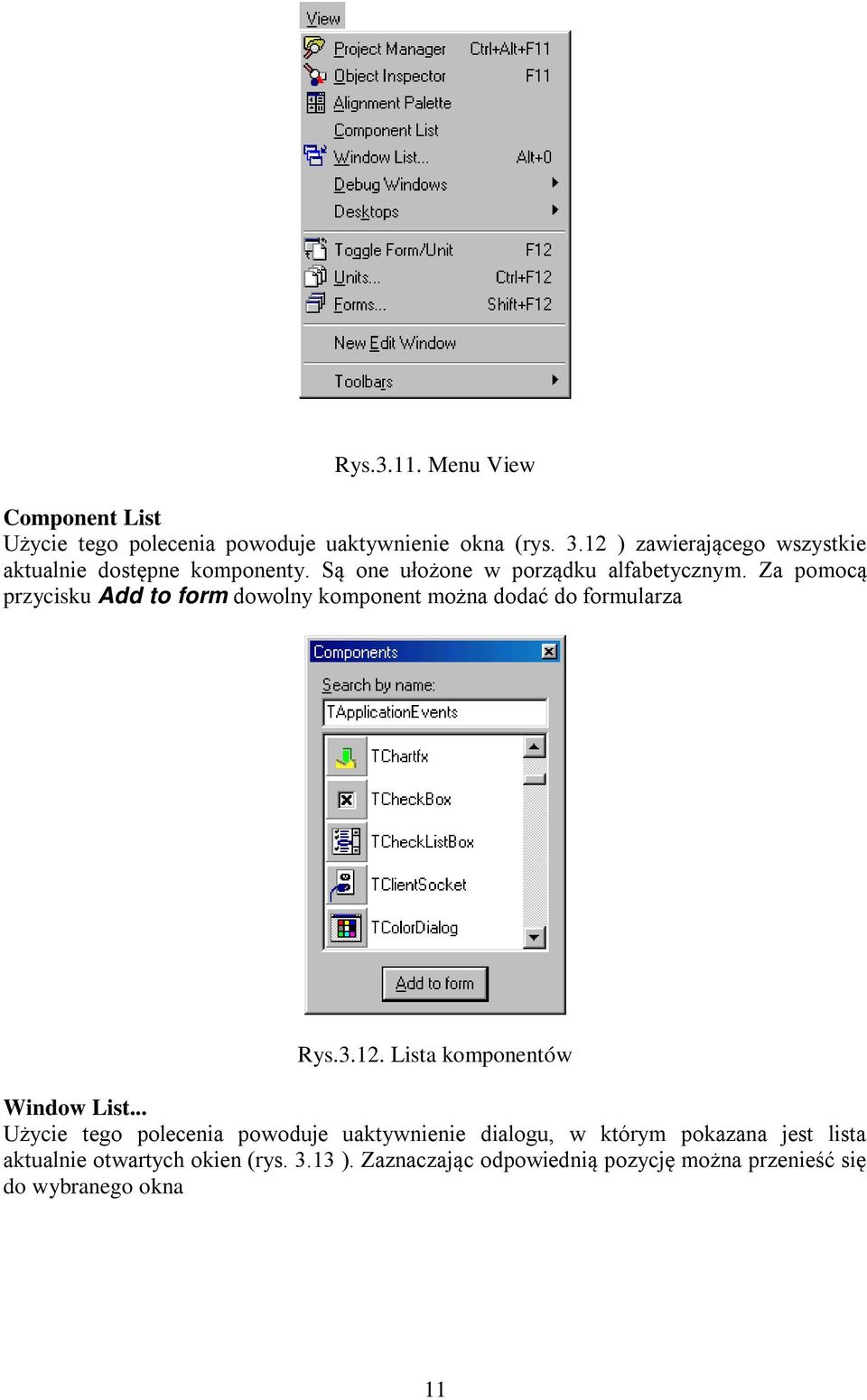 Za pomocą przycisku Add to form dowolny komponent można dodać do formularza Rys.3.12. Lista komponentów Window List.