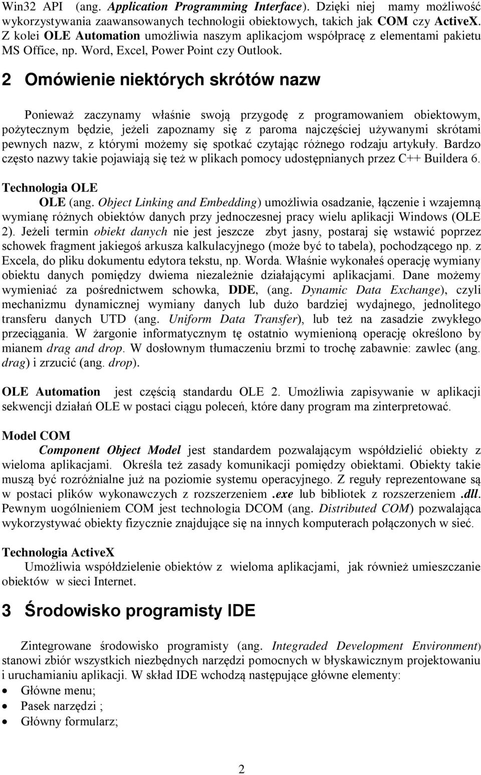 2 Omówienie niektórych skrótów nazw Ponieważ zaczynamy właśnie swoją przygodę z programowaniem obiektowym, pożytecznym będzie, jeżeli zapoznamy się z paroma najczęściej używanymi skrótami pewnych